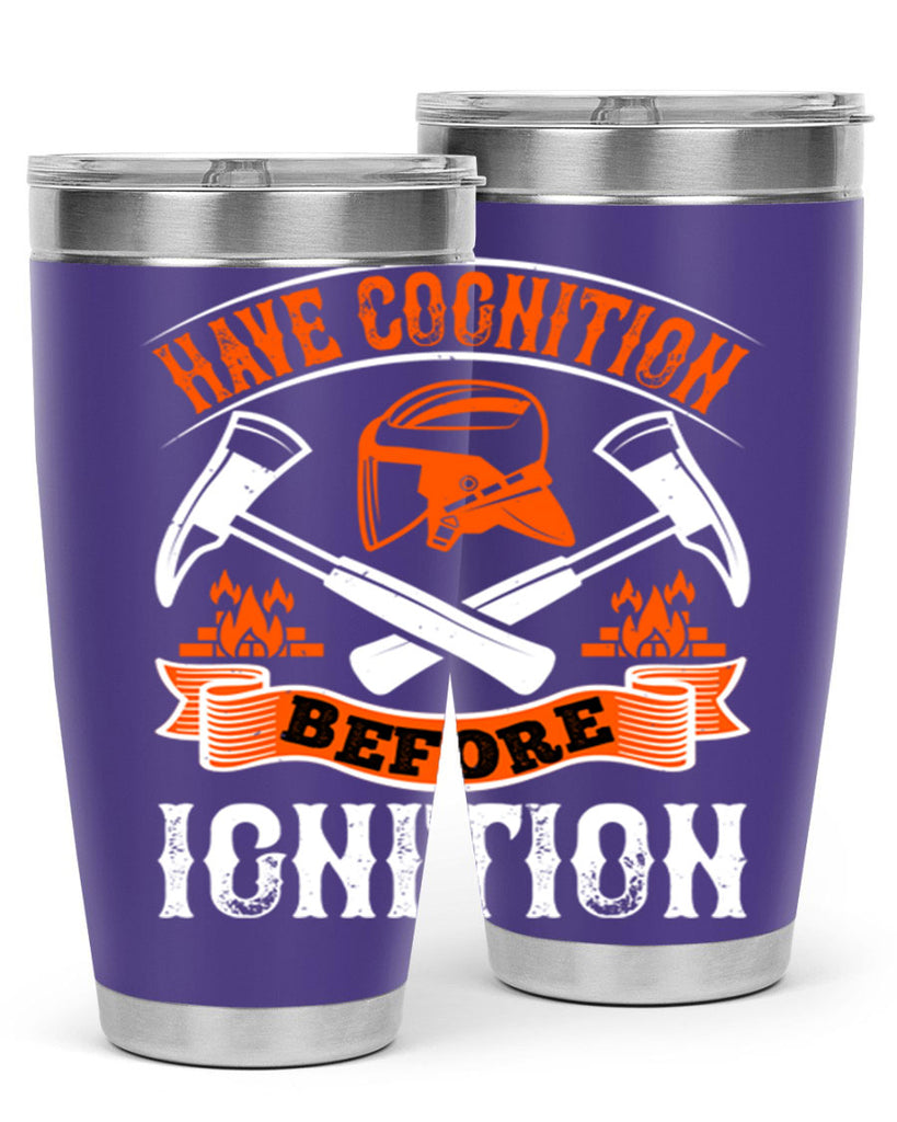 Have cognition before ignition Style 67#- fire fighter- tumbler