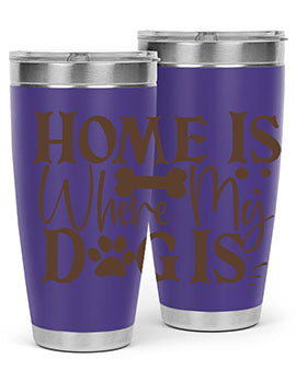 Home Is Where My Dog Is Style 86#- dog- Tumbler
