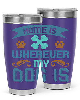 Home Is Wherever My Dog Is Style 197#- dog- Tumbler