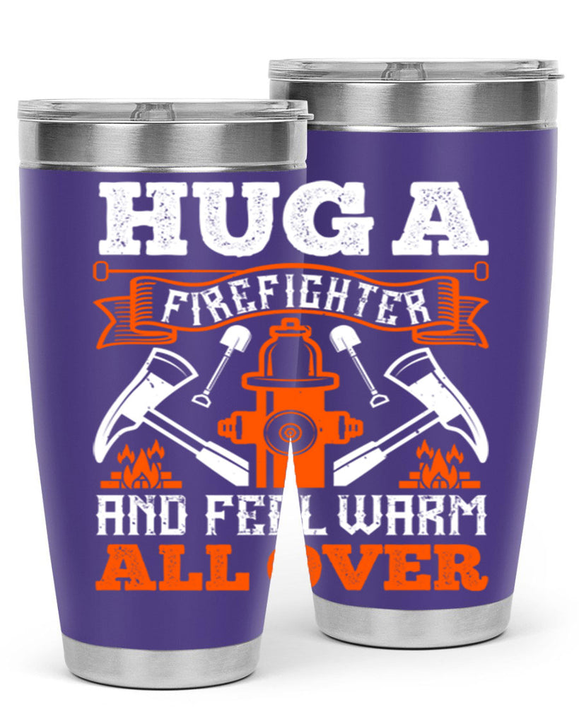 Hug a firefighter and feel warm all over Style 64#- fire fighter- tumbler