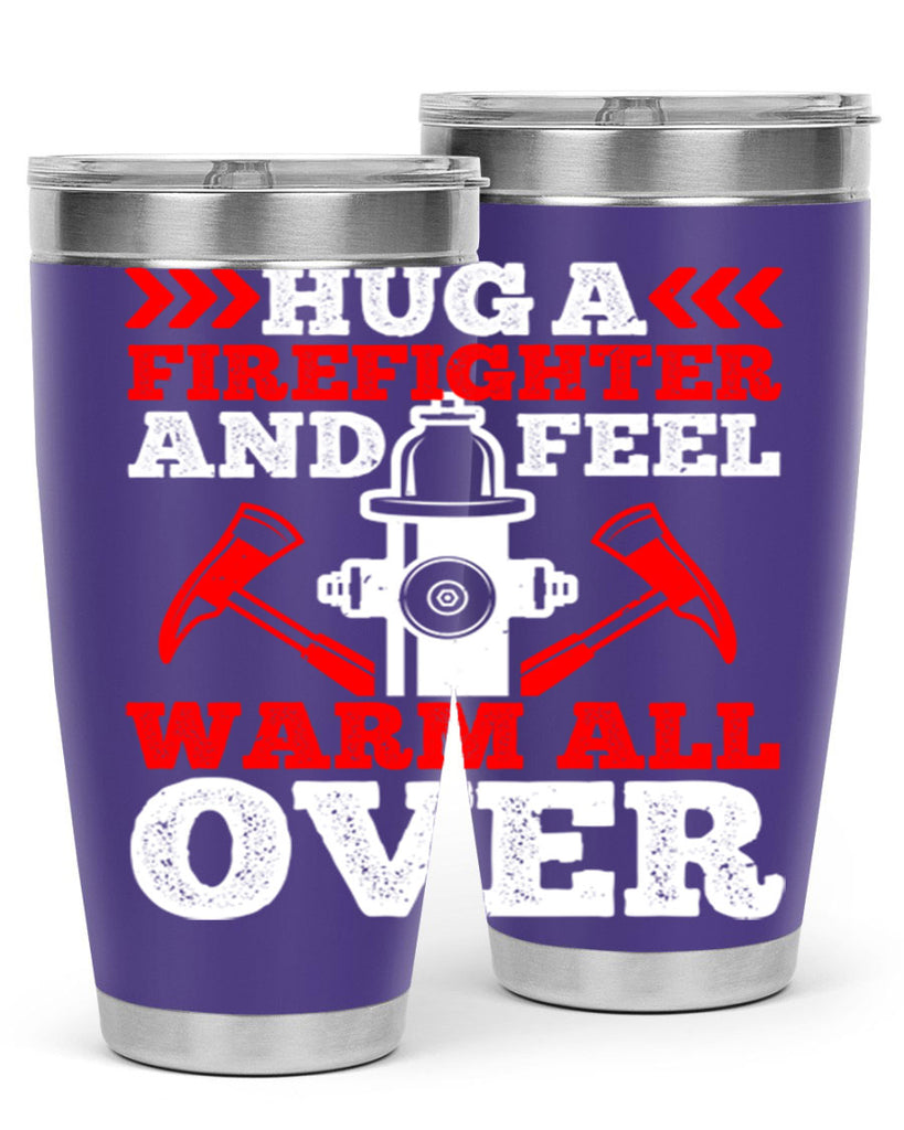 Hug a firefighter and feel warm all over Style 65#- fire fighter- tumbler