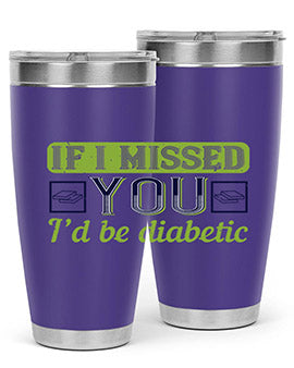 If I missed you I’d be diabetic Style 26#- diabetes- Tumbler