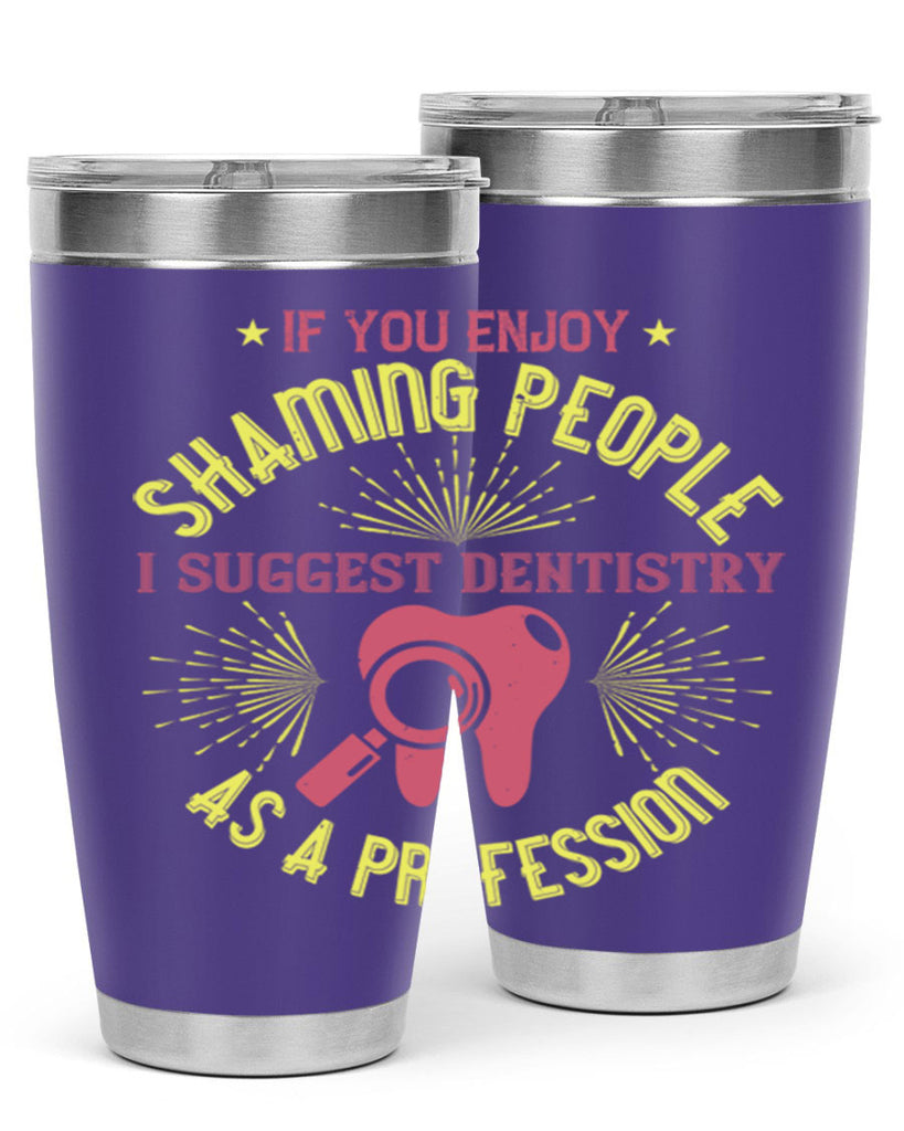 If you enjoy shaming people Style 31#- dentist- tumbler