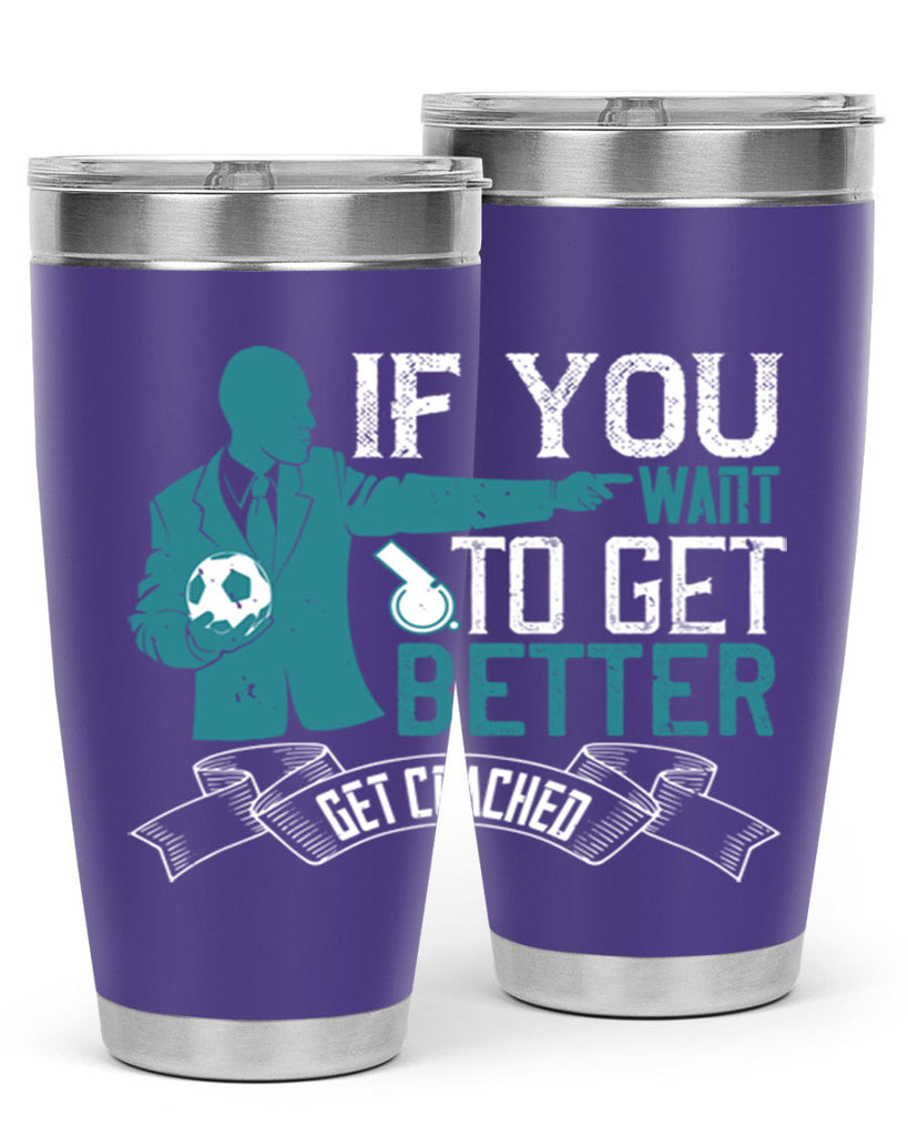 If you want to get better get coached Style 30#- coaching- tumbler