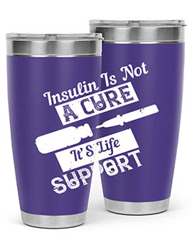 Insulin Is Not A Cure – It’S Life Support Style 24#- diabetes- Tumbler