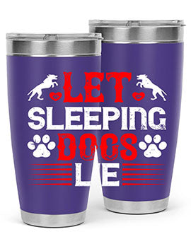Let sleeping dogs lie Style 182#- dog- Tumbler