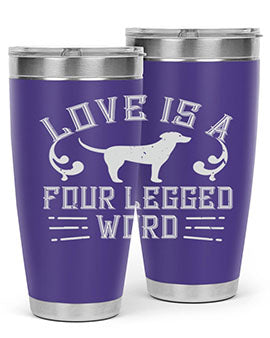 Love Is A Four Legged Word Style 163#- dog- Tumbler