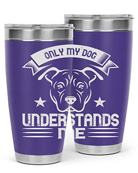 Only My Dog Understands me Style 151#- dog- Tumbler