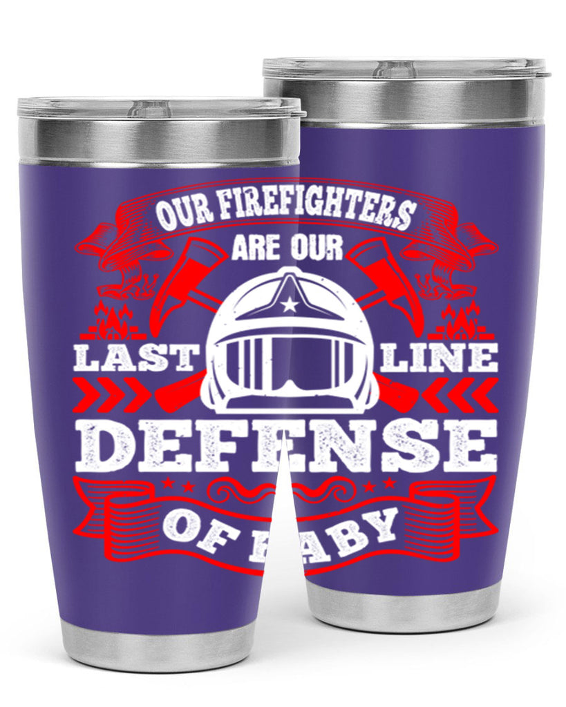 Our firefighters are our last line of defense baby Style 44#- fire fighter- tumbler