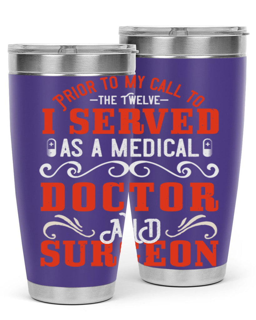 Prior to my call to the Twelve I served as a medical doctor and surgeon Style 27#- medical- tumbler