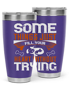 Some things just fill your Heart Without Trying Style 149#- dog- Tumbler