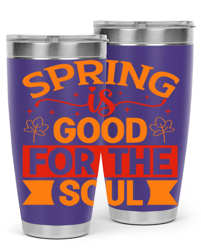 Spring is good for the soul 439#- spring- Tumbler