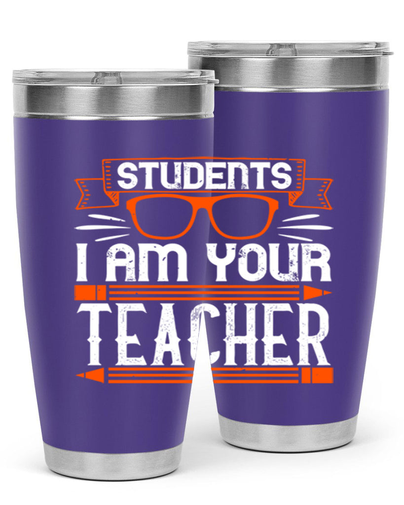 Students I am your teacher Style 20#- teacher- tumbler