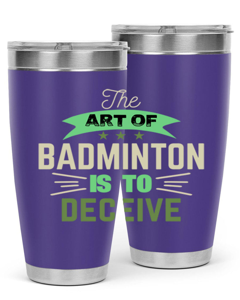 The art of BADMINTON IS TO deceive 219#- badminton- Tumbler