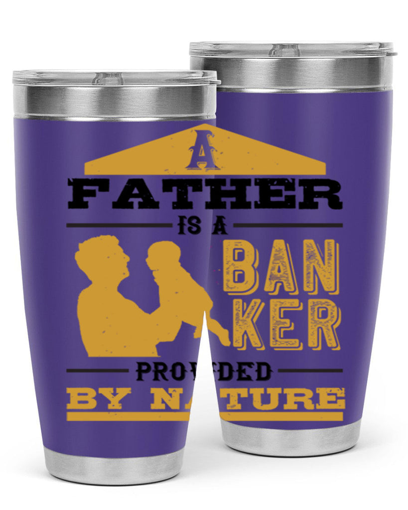 a father is a banker provided by nature 272#- fathers day- Tumbler