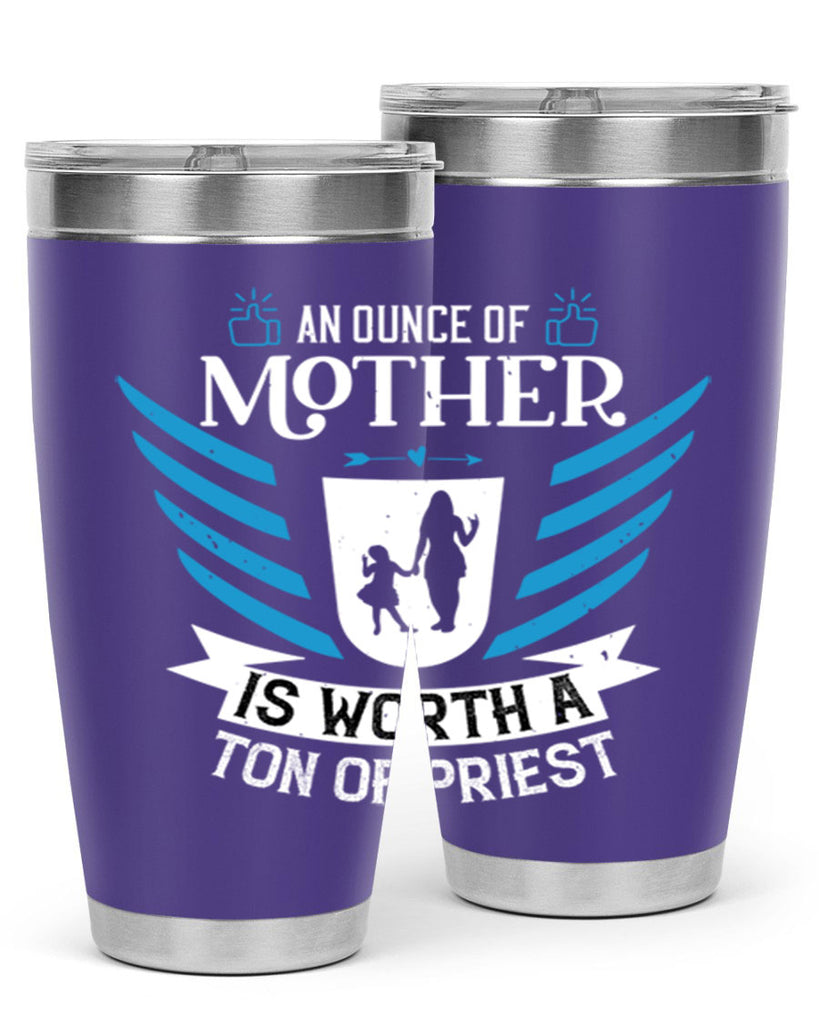 an ounce of mother is 92#- mothers day- Tumbler