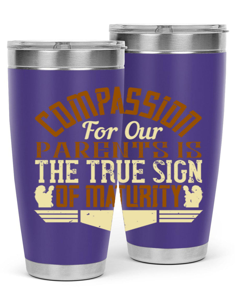 compassion for our parents is the true sign of maturity 2#- Parents Day- Tumbler