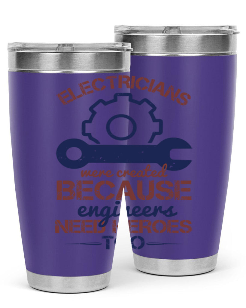 electricians were created beacuse ever engineers need heroes too Style 66#- engineer- tumbler