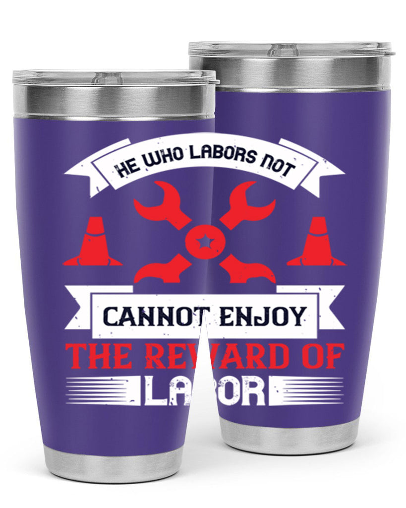 he who labors not cannot enjoy the reward of labor 38#- labor day- Tumbler