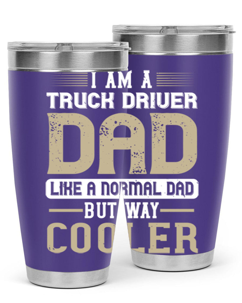 i am a truck driver dad like a normal dad but way cooler Style 48#- truck driver- tumbler