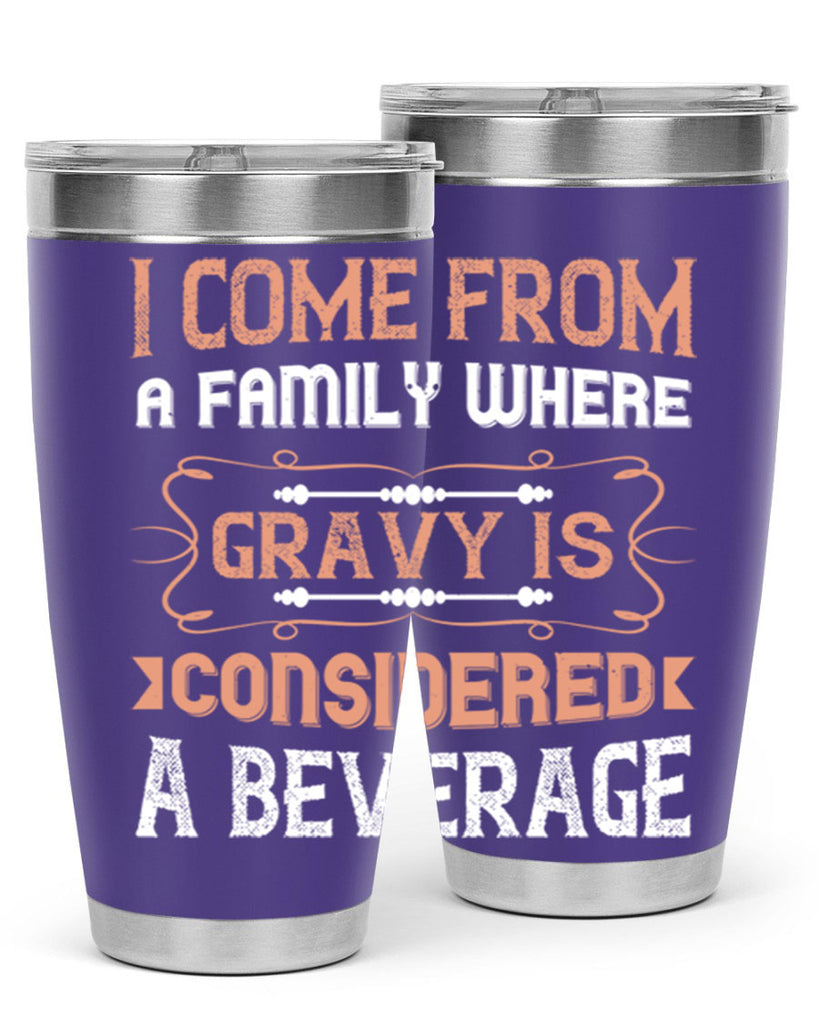 i come from a family where gravy is considered a beverage 30#- thanksgiving- Tumbler