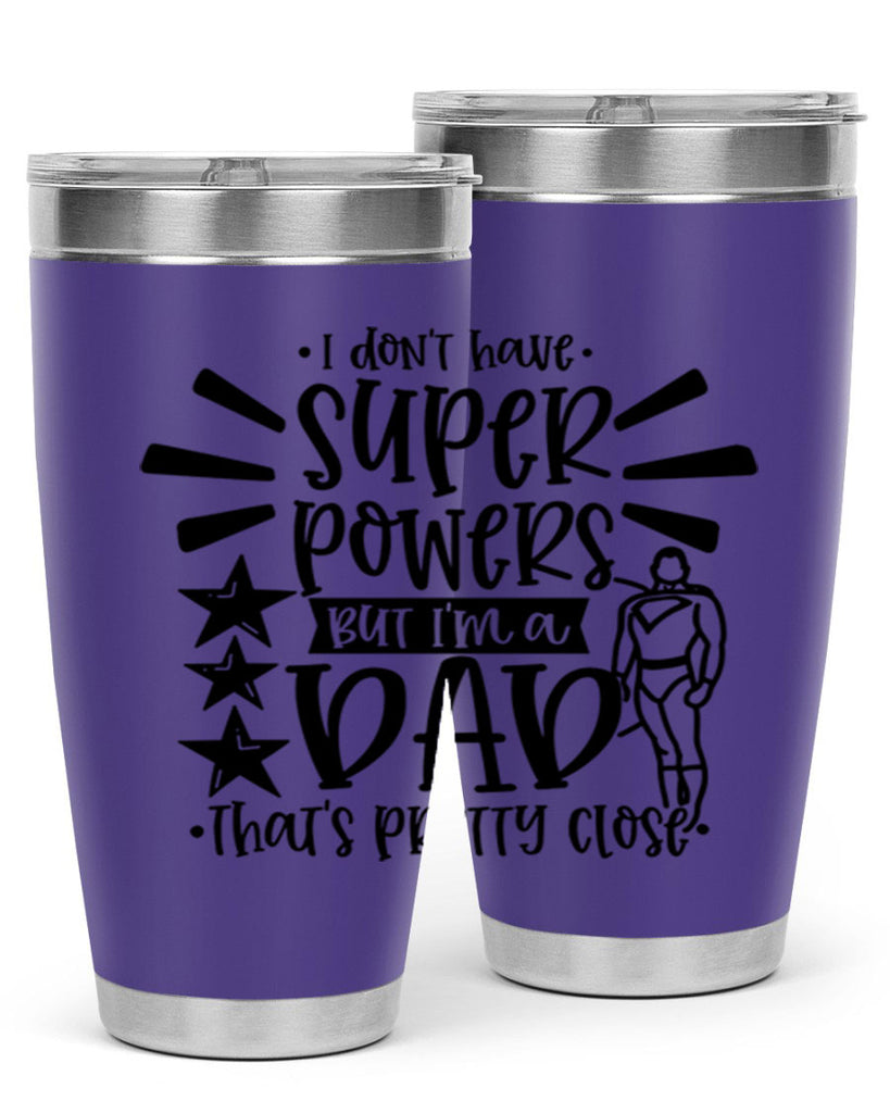 i dont have super powers but im a dad 45#- fathers day- Tumbler