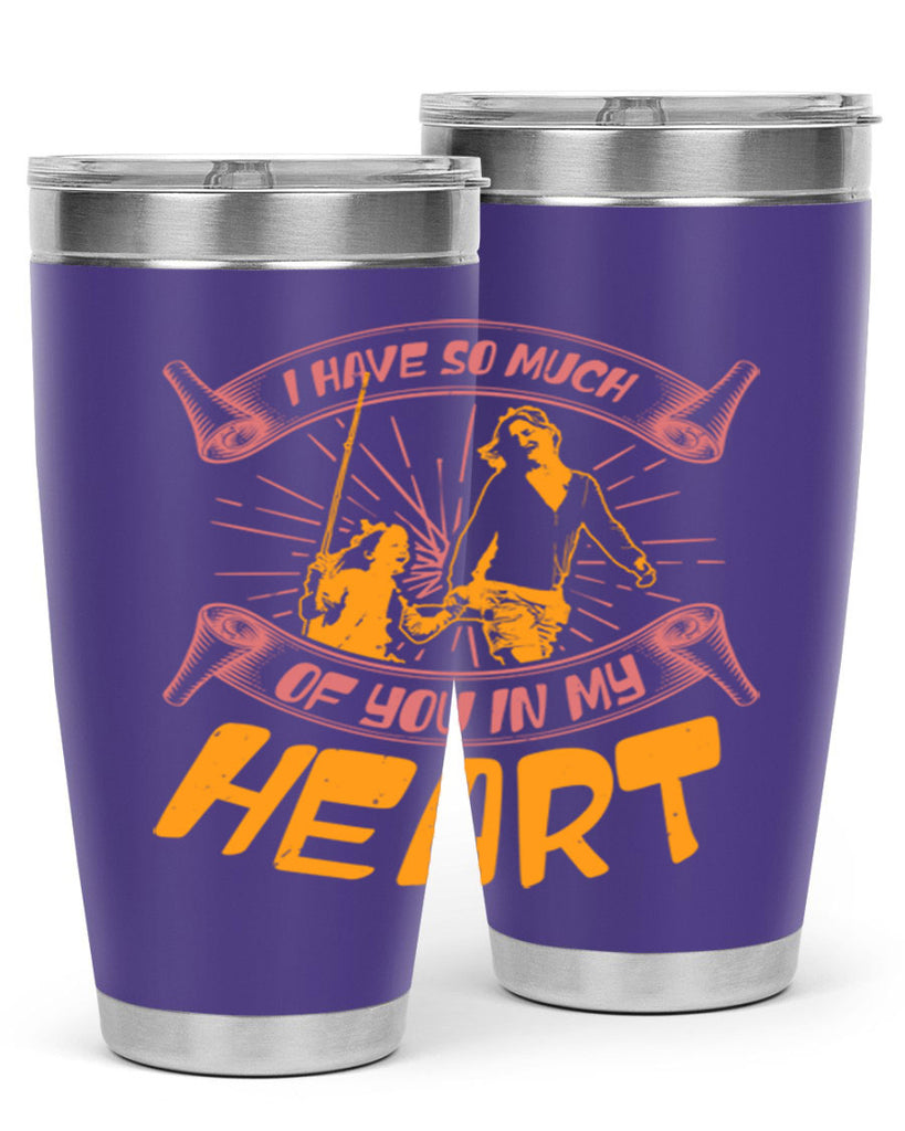 i have so much of you in my hart 64#- mothers day- Tumbler