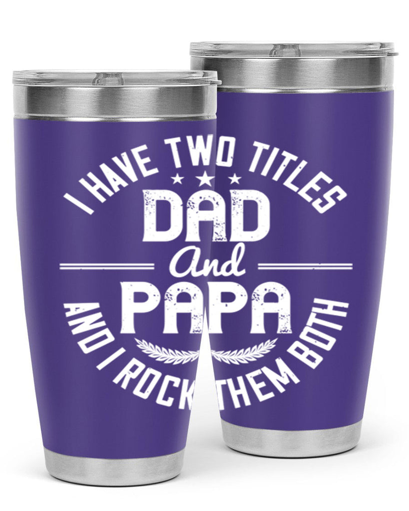 i have two titles dad and papa i rock them both 243#- fathers day- Tumbler