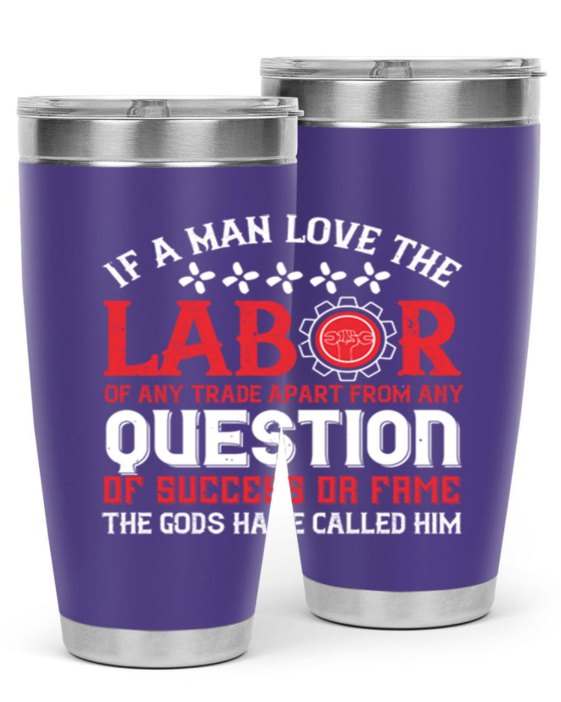 if a man love the labor of any trade apart from any question of success 36#- labor day- Tumbler