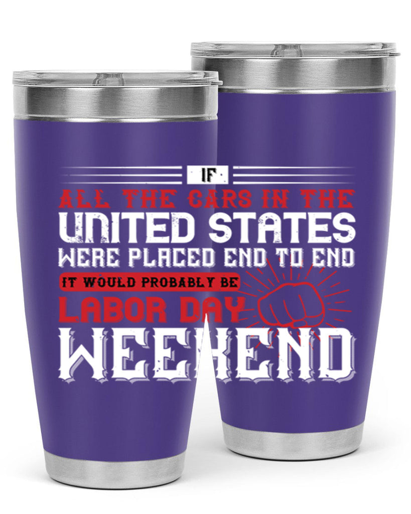 if all the cars in the united states were placed end to end 35#- labor day- Tumbler