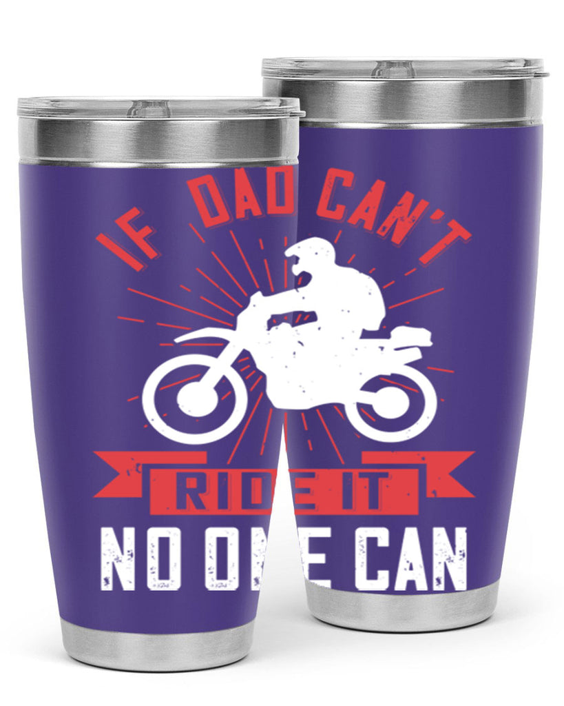 if dad cant ride it no one can 226#- fathers day- Tumbler