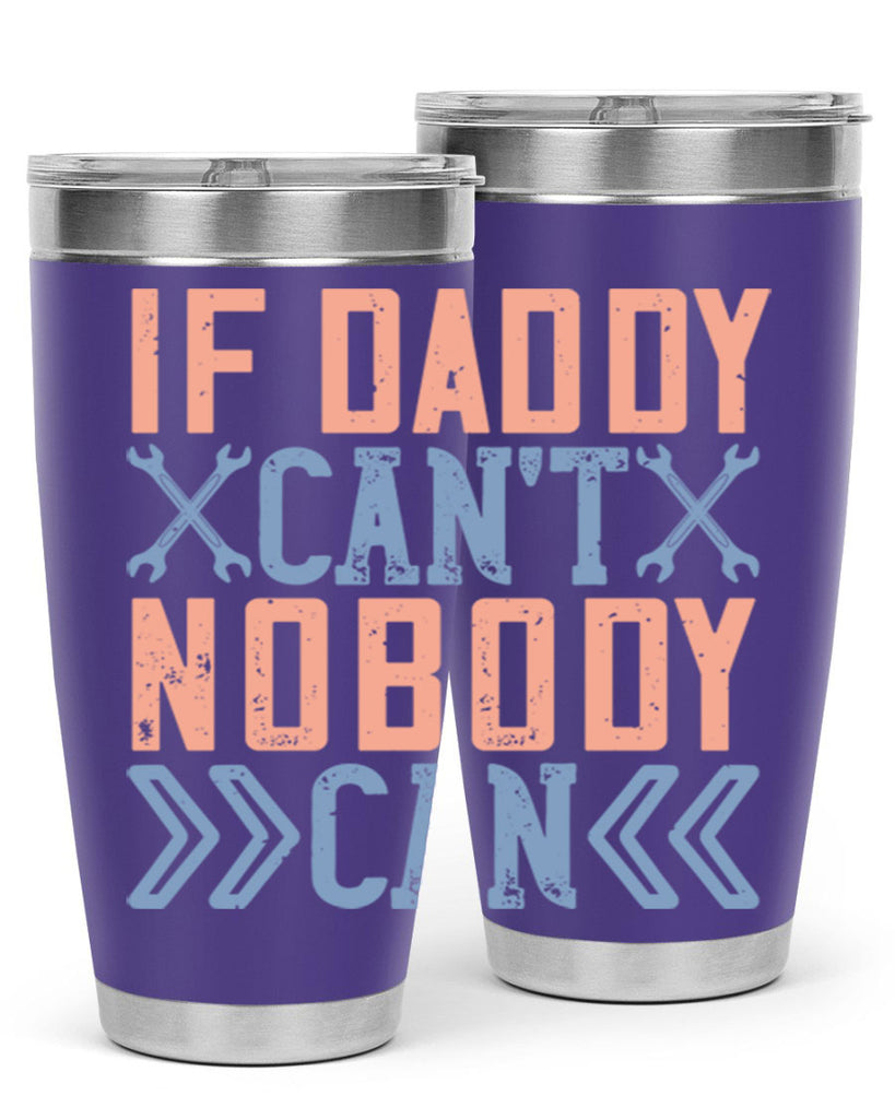if daddy can’t nobody can 195#- fathers day- Tumbler