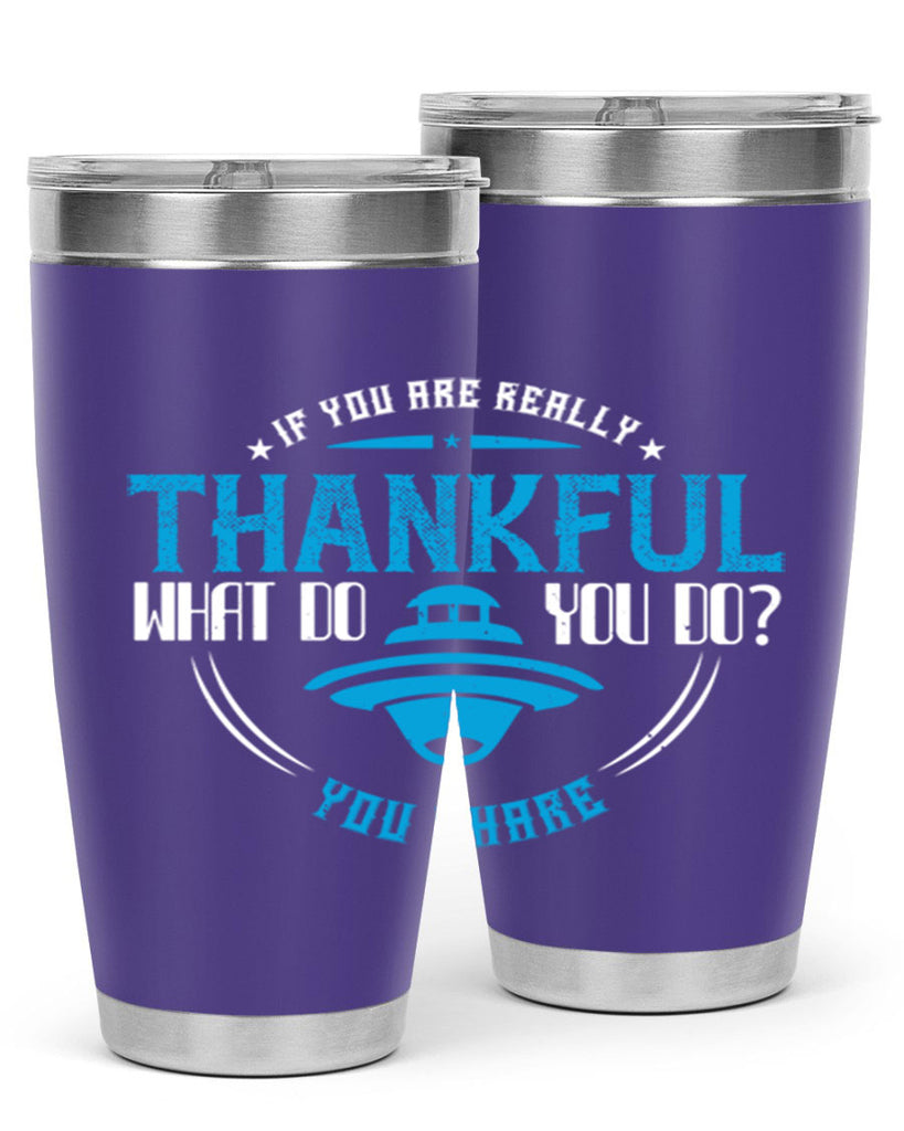 if you are really thankful what do you do you share 28#- thanksgiving- Tumbler