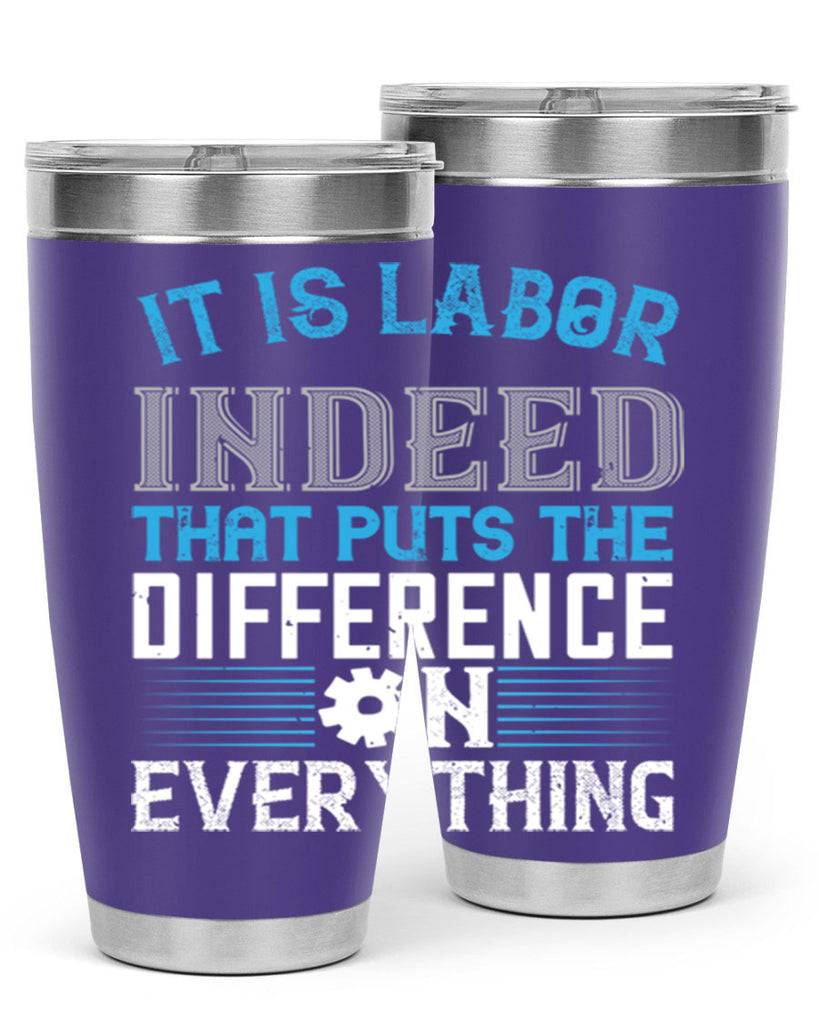 it is labor indeed that puts the difference on everything 34#- labor day- Tumbler