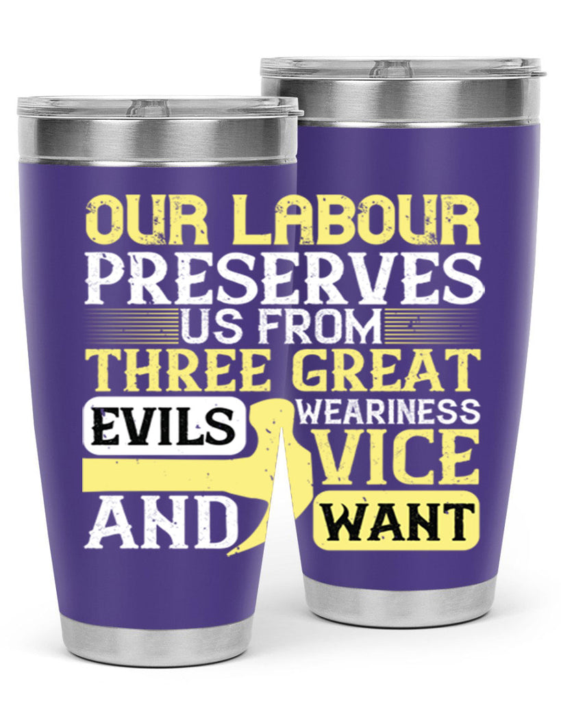 our labour preserves us from three great evils — weariness vice and want 20#- labor day- Tumbler