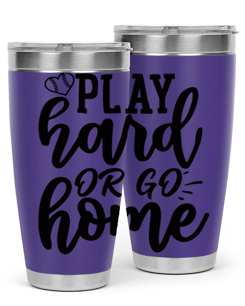play hard or go home 2279#- softball- Tumbler