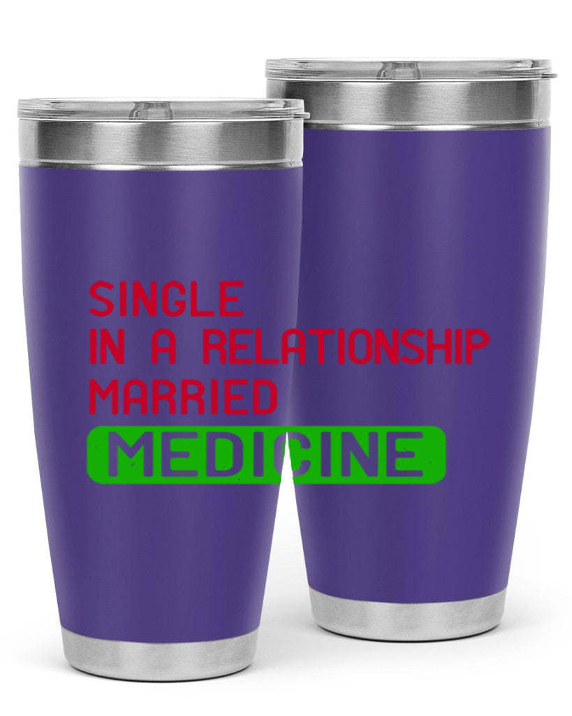 single in a relationship married medicine Style 25#- medical- tumbler