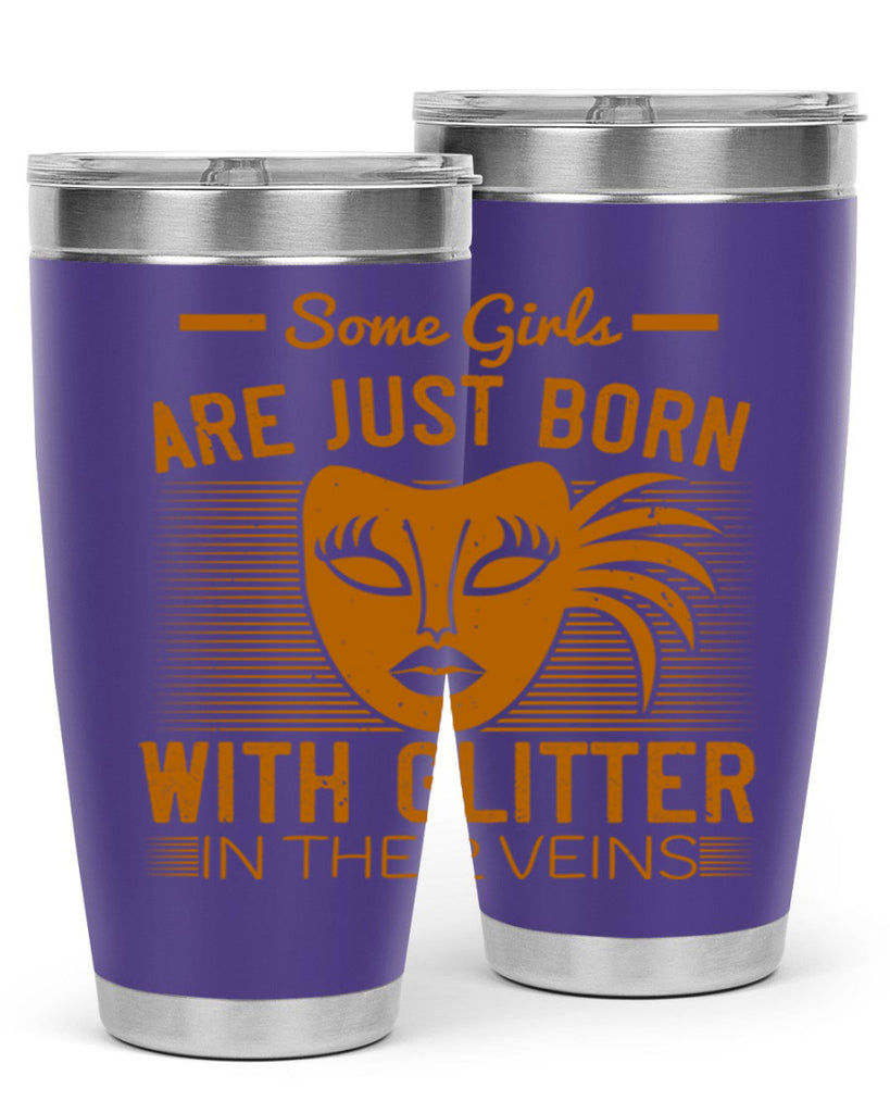 some girls are just born with glitter in their veins 37#- mardi gras- Tumbler