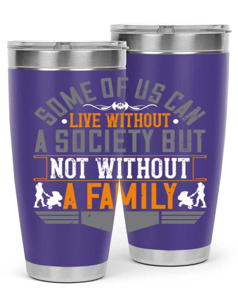 some of us can live without a society but not without a family 22#- Parents Day- Tumbler