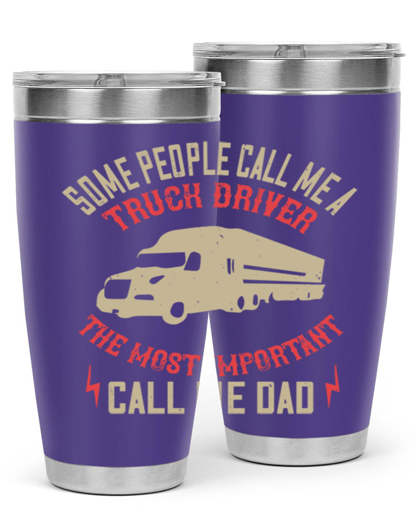 some people call me a truck driver the most important call me dad Style 23#- truck driver- tumbler