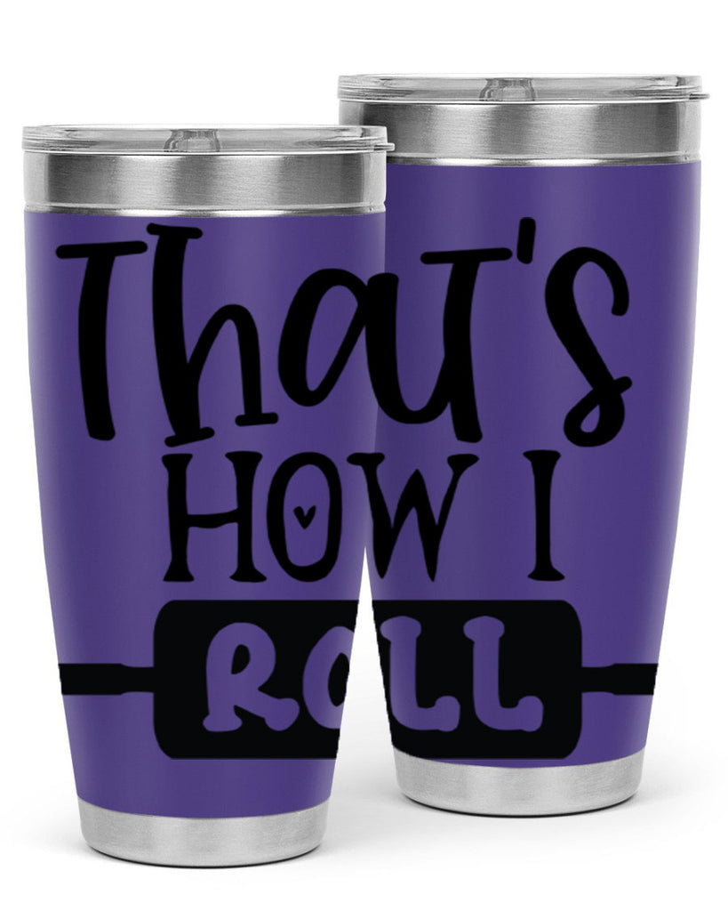 thats how i roll 77#- kitchen- Tumbler