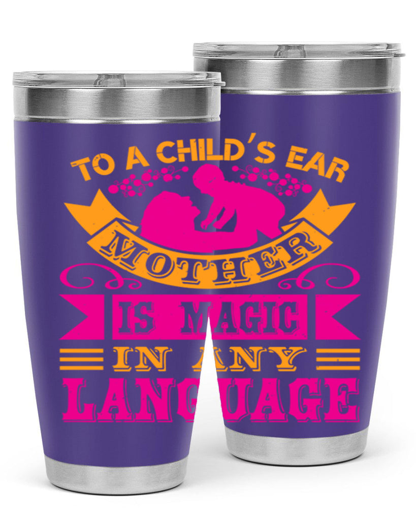 to a childs ear mother is magic in any language 16#- mothers day- Tumbler