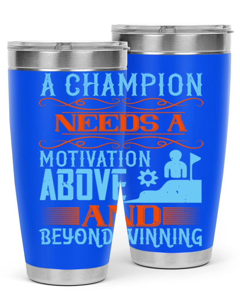 A champion needs a motivation above and beyond winning Style 39#- coaching- tumbler