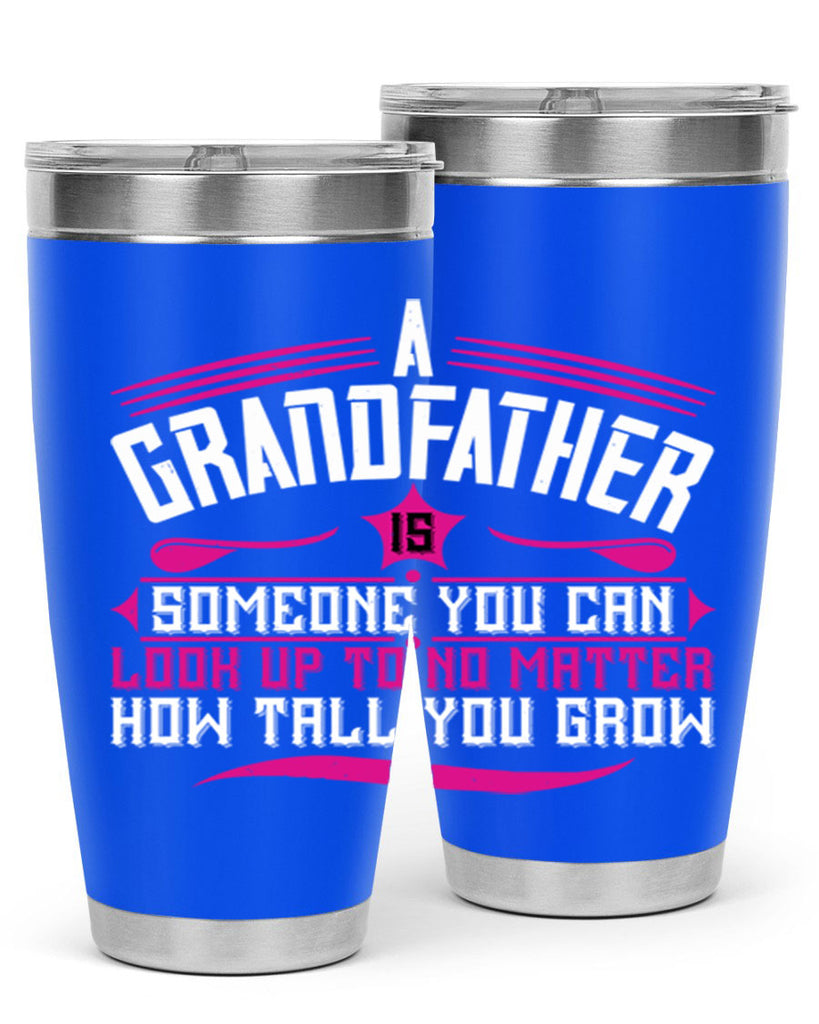 A grandfather is someone you can look up to 60#- grandpa - papa- Tumbler