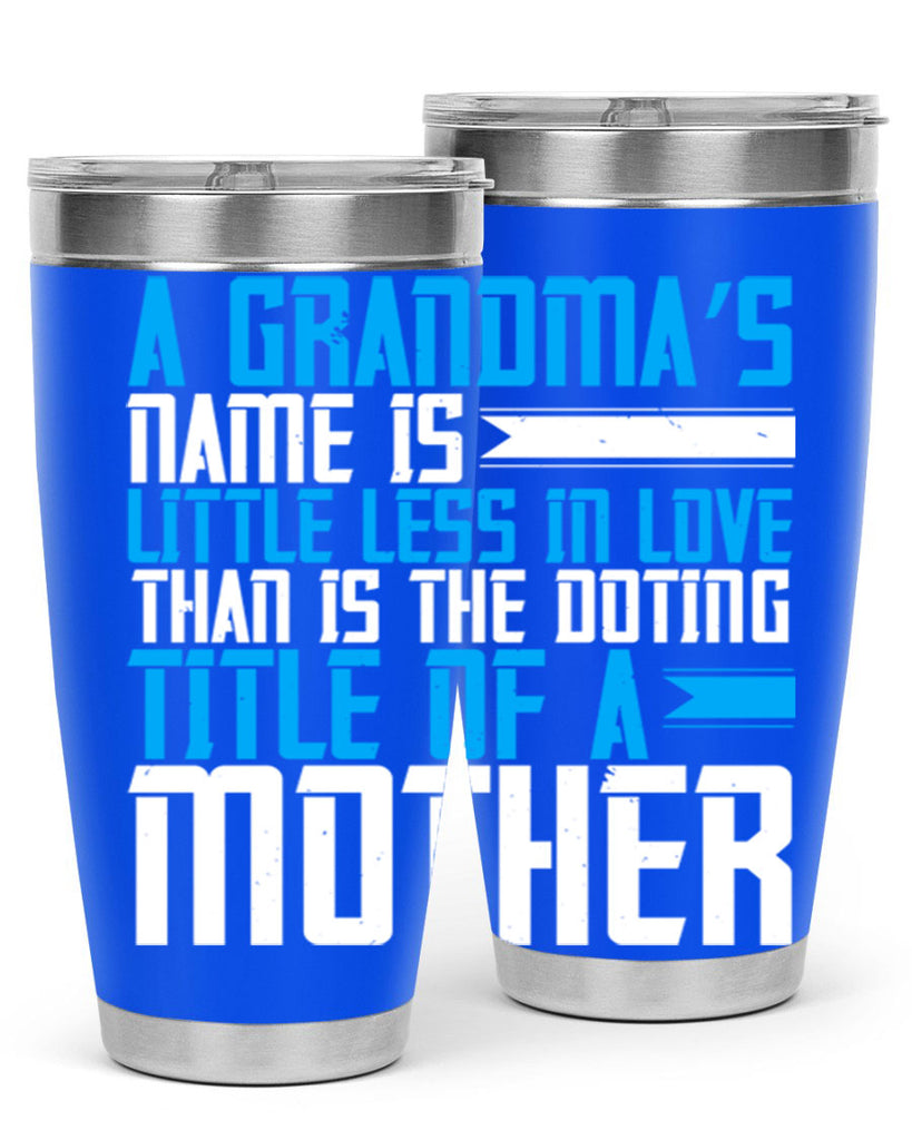 A grandma’s name is little less in love than is the doting title of a mother 75#- grandma - nana- Tumbler