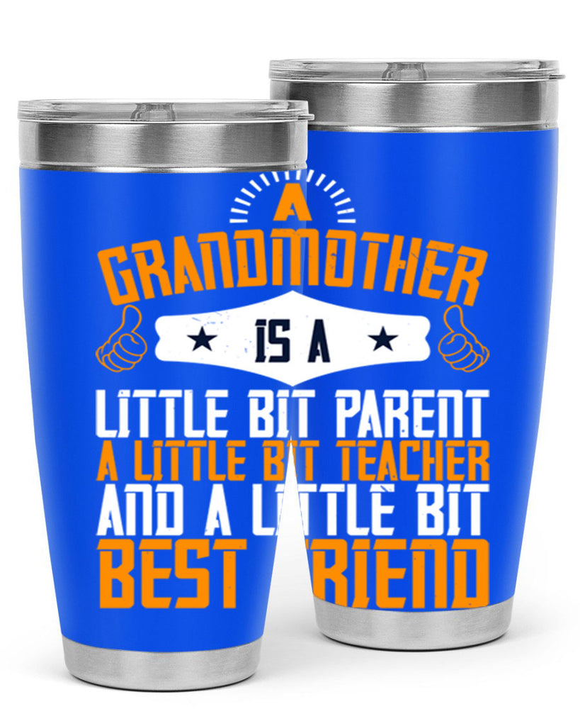 A grandmother is a little bit parent a little bit teacher and a little bit best friend 45#- grandma - nana- Tumbler