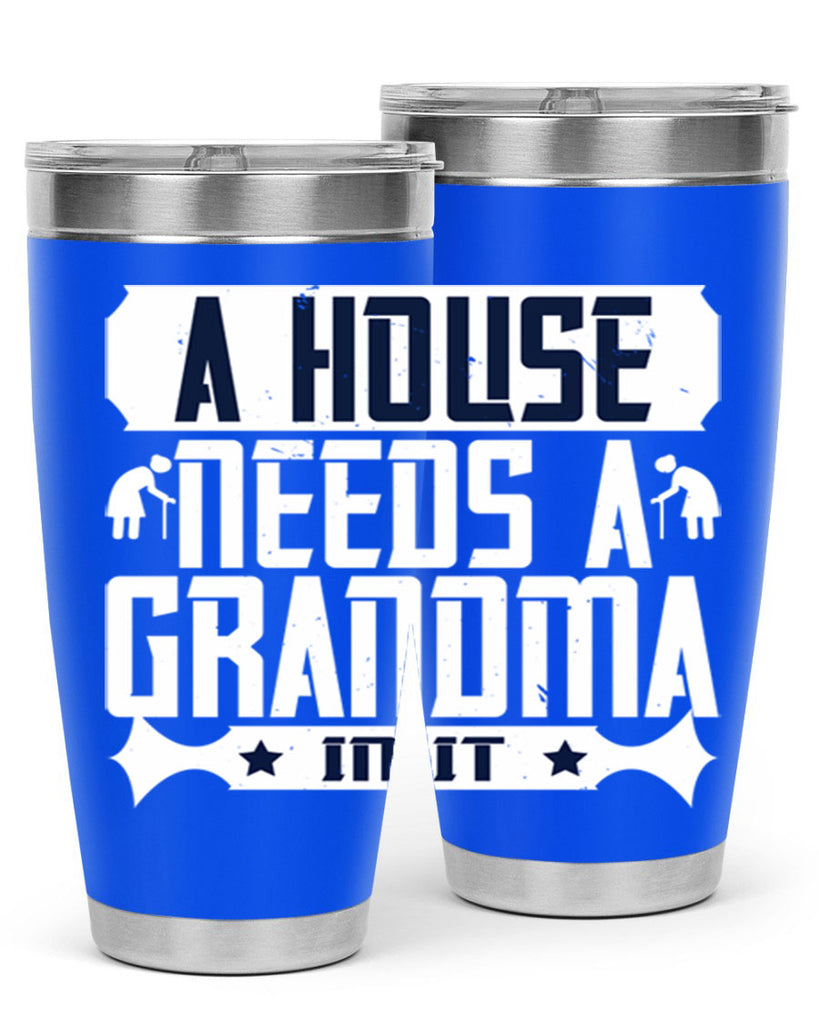 A house needs a grandma in it 94#- grandma - nana- Tumbler