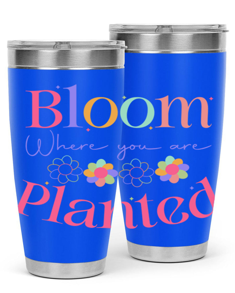 Bloom where you are planted77#- spring- Tumbler