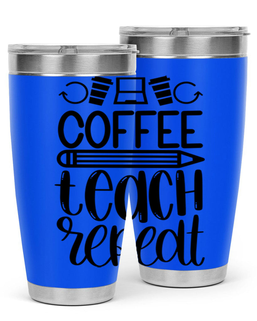 Coffee Teach Repeat Style 82#- teacher- tumbler