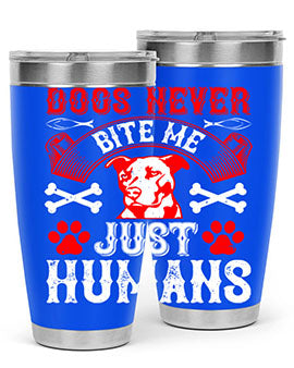 Dogs never bite me Just humans Style 209#- dog- Tumbler